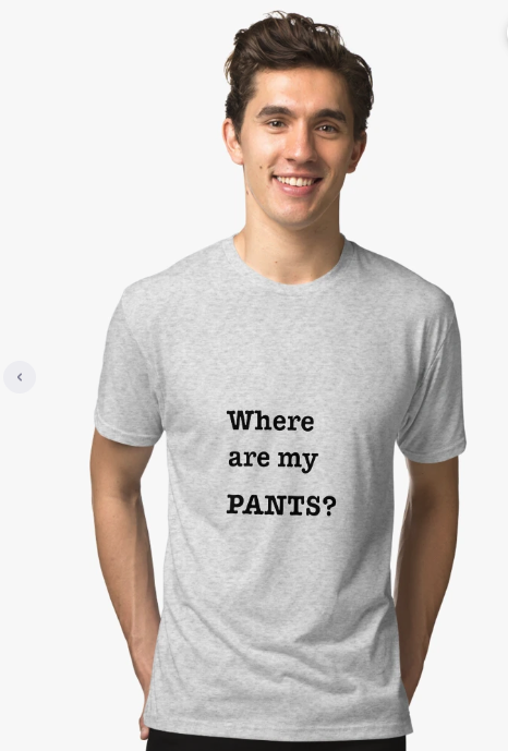 Heather grey t-shirt that reads 'Where are my PANTS?' in bold typewriter type.